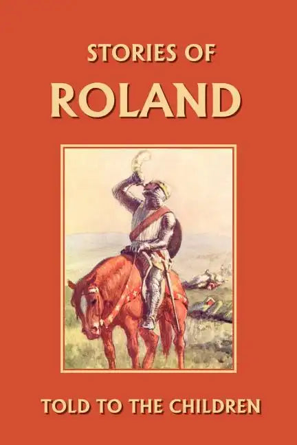 Stories of Roland Told to the Children (Yesterday's Classics) - Paperback