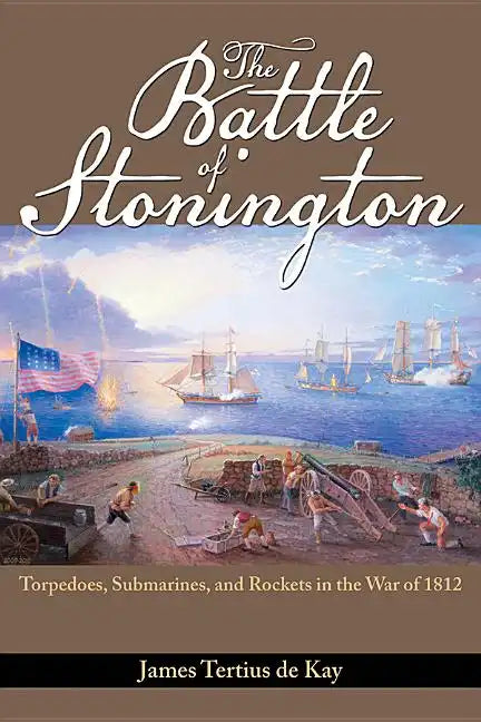 The Battle of Stonington: Torpedoes, Submarines, and Rockets in the War of 1812 - Paperback