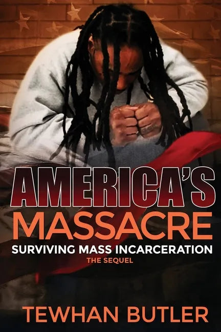 Americas Massacre The Sequel: Surviving Mass Incarceration - Paperback