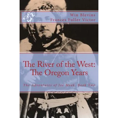 The River of the West: The Adventures of Joe Meek: The Oregon Years - Paperback