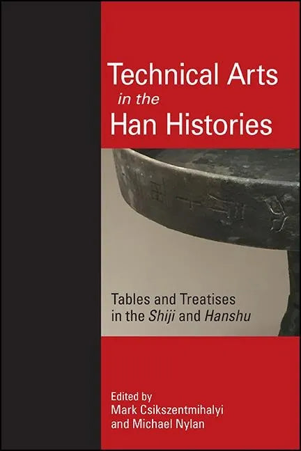Technical Arts in the Han Histories: Tables and Treatises in the Shiji and Hanshu - Paperback