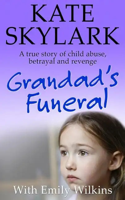 Grandad's Funeral: A Heartbreaking True Story of Child Abuse, Betrayal and Revenge - Paperback