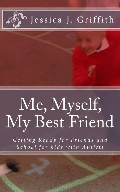 Me, Myself, My Best Friend: Getting Ready for Friends and School for kids with Autism - Paperback