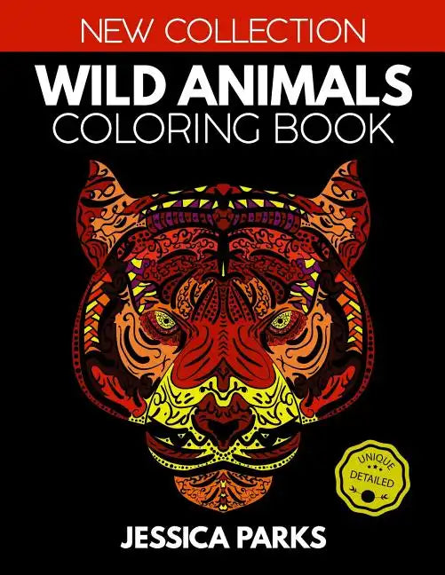 Wild Animals Coloring Book: Stress Relieving Wild Animal Designs for Anger Release, Adult Relaxation and Meditation - Paperback