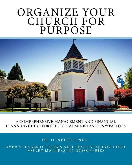 Organize Your Church on Purpose: A Comprehensive Management and Financial Planning Guide for Church Administrators & Pastors - Paperback