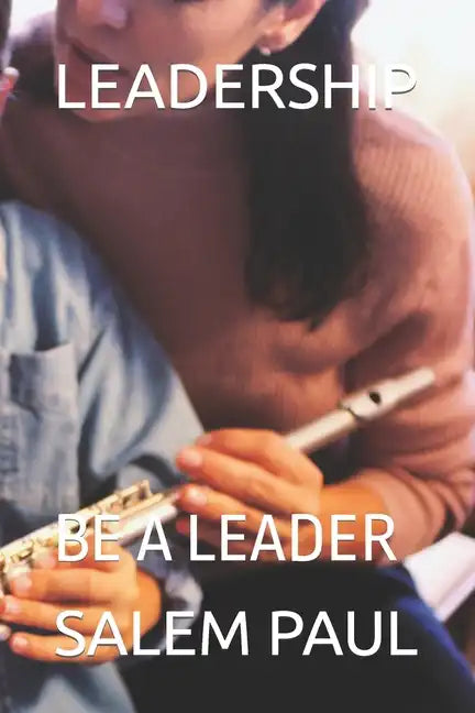 Leadership: Be a Leader - Paperback