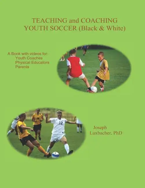 Teaching and Coaching Youth Soccer: Black and White Edition - Paperback