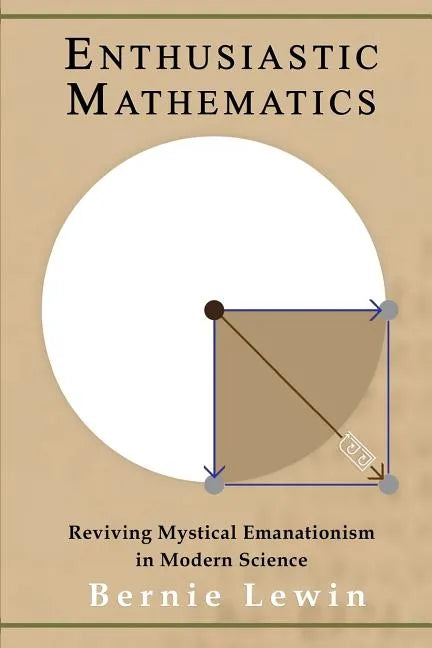 Enthusiastic Mathematics: Reviving Mystical Emanationism in Modern Science - Paperback