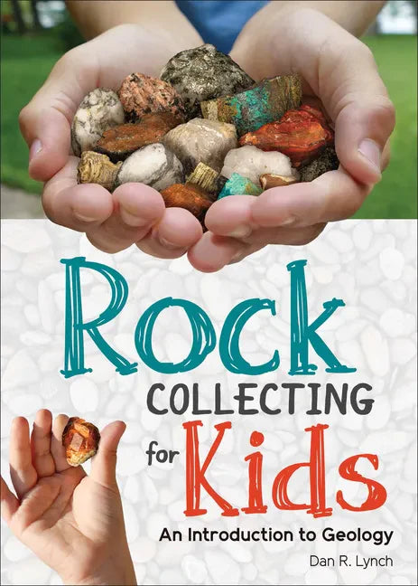 Rock Collecting for Kids: An Introduction to Geology - Hardcover