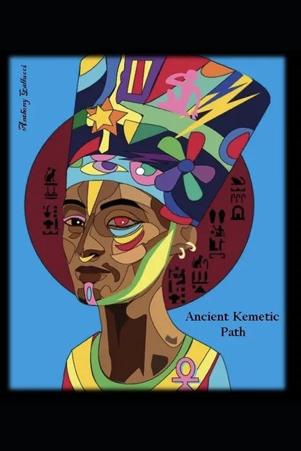 Ancient Kemetic Path: Resurrecting the Ancestors to Empower the Descendants - Paperback