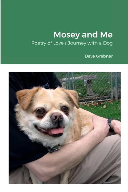 Mosey and Me: Poetry of Love's Journey with a Dog - Paperback
