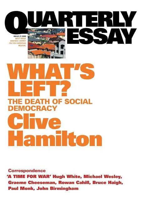 What's Left: The Death of Social Democracy: Quarterly Essay 21 - Paperback