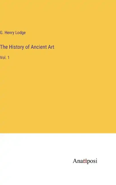 The History of Ancient Art: Vol. 1 - Hardcover