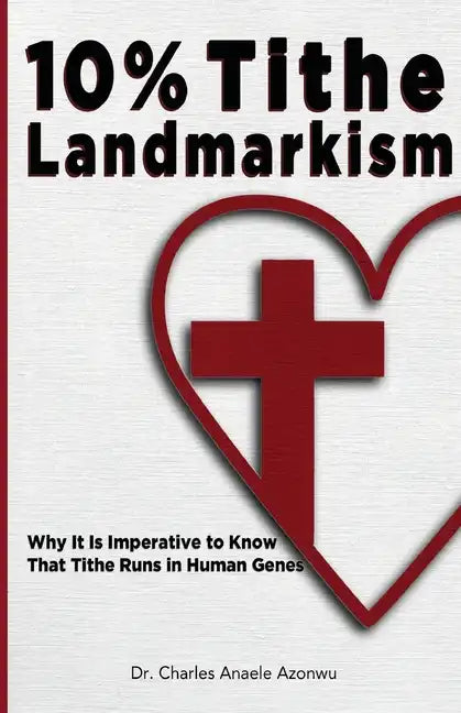 10% Tithe Landmarkism: Why it is Imperative to Know That Tithe Runs in Human Genes - Paperback
