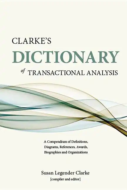 Clarke's Dictionary of Transactional Analysis: A Compendium of Definitions, Diagrams, References, Awards, Biographies and Organizations - Paperback