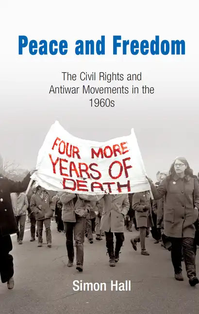 Peace and Freedom: The Civil Rights and Antiwar Movements in the 196s - Paperback