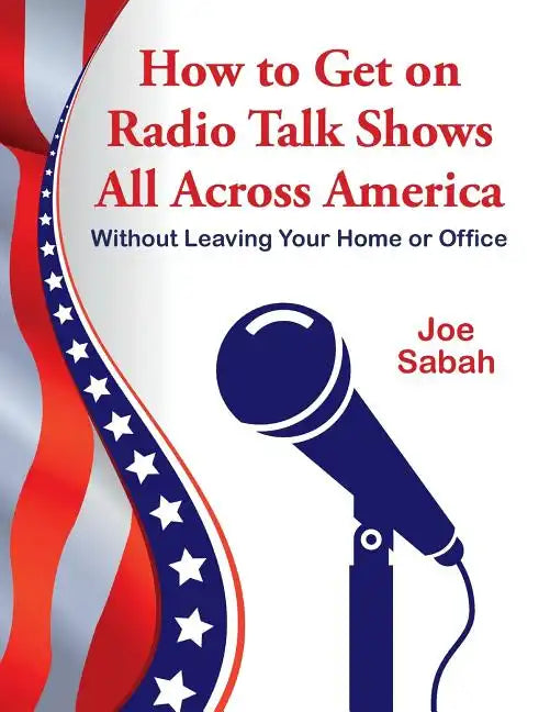 How to Get on Radio Talk Shows All Across America: Without Leaving Your Home or Office - Paperback