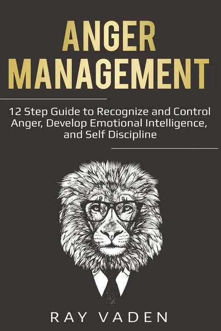 Anger Management: 12 Step Guide to Recognize and Control Anger, Develop Emotional Intelligence, and Self Discipline (Freedom from Stress & Anxiety) - Paperback