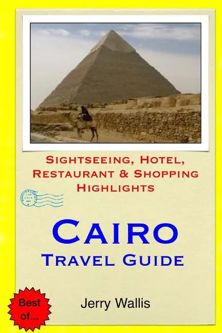 Cairo Travel Guide: Sightseeing, Hotel, Restaurant & Shopping Highlights - Paperback