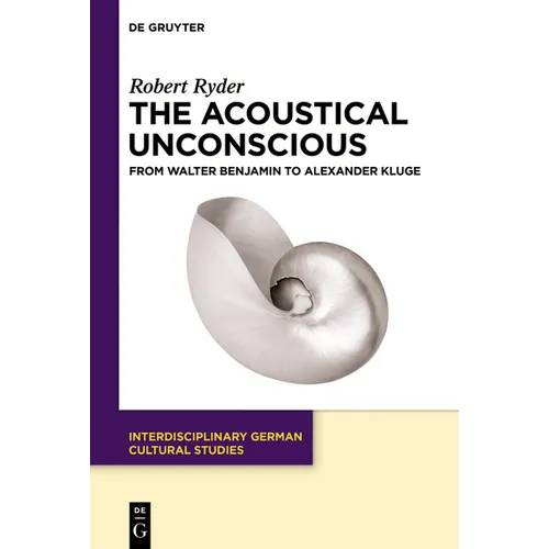 The Acoustical Unconscious: From Walter Benjamin to Alexander Kluge - Paperback