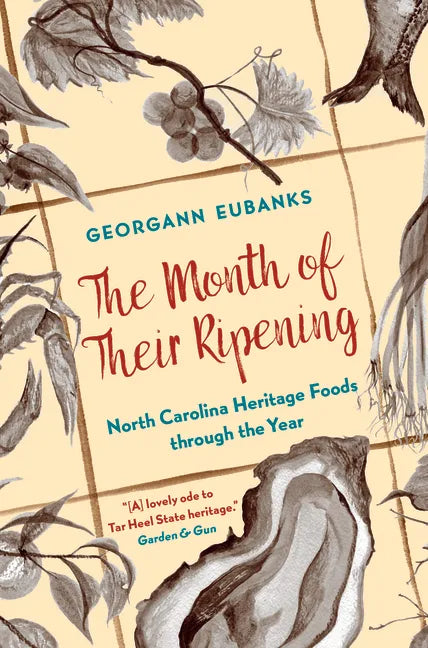 The Month of Their Ripening: North Carolina Heritage Foods Through the Year - Paperback