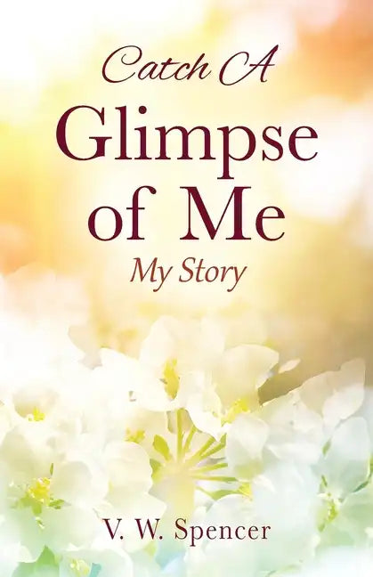 Catch A Glimpse of Me: My Story - Paperback