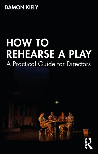 How to Rehearse a Play: A Practical Guide for Directors - Paperback