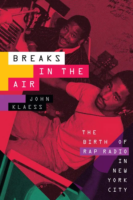 Breaks in the Air: The Birth of Rap Radio in New York City - Hardcover
