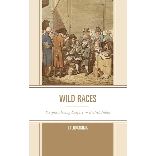 Wild Races: Scripturalizing Empire in British India - Hardcover