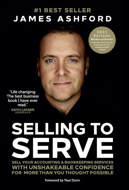Selling to Serve: Sell Your Accounting & Bookkeeping Services with Unshakeable Confidence for More Than You Thought Possible - Hardcover