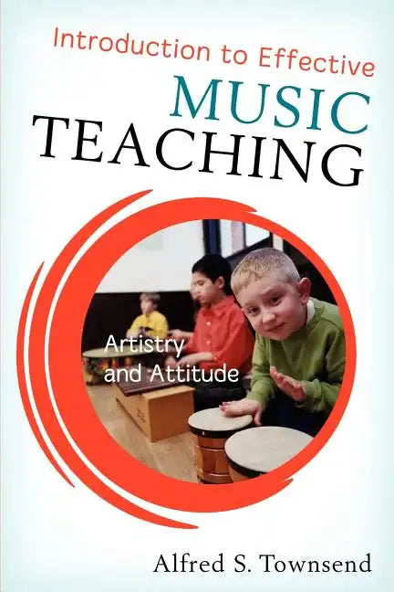 Introduction to Effective Music Teaching: Artistry and Attitude - Paperback