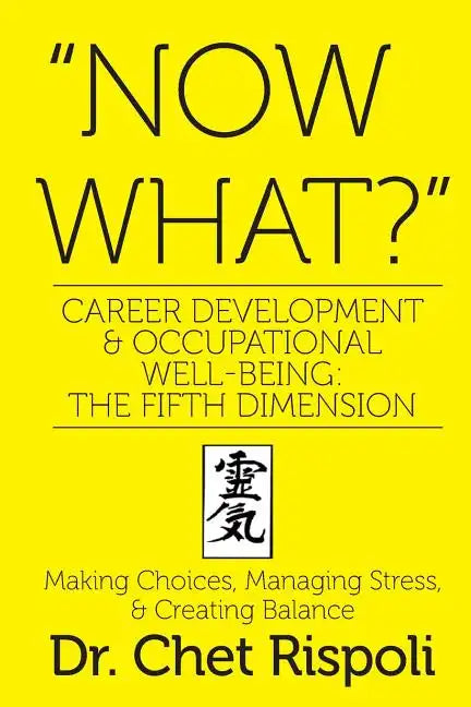 "Now What?" Career Development & Occupational Well-Being: The Fifth Dimension: Making Choices, Managing Stress, & Creating Balance - Paperback