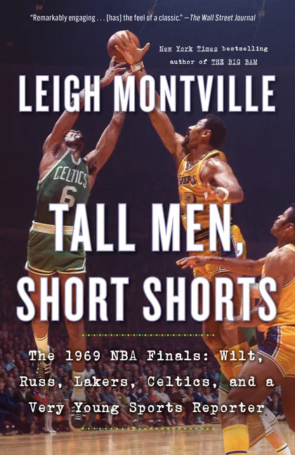 Tall Men, Short Shorts: The 1969 NBA Finals: Wilt, Russ, Lakers, Celtics, and a Very Young Sports Reporter - Paperback