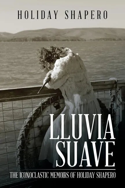 Lluvia Suave: The Iconoclastic Memoirs of Holiday Shapero Book Three - Paperback