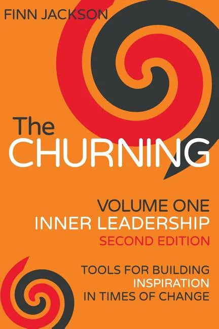 The Churning Volume 1, Inner Leadership, Second Edition: Tools for Building Inspiration in Times of Change - Paperback
