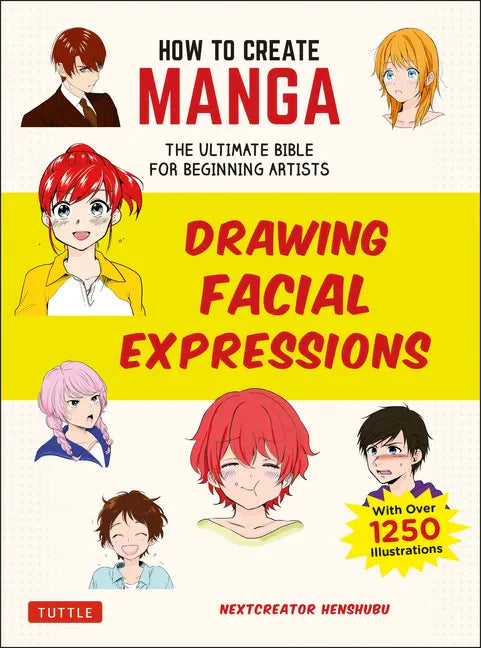 How to Create Manga: Drawing Facial Expressions: The Ultimate Bible for Beginning Artists (with Over 1,250 Illustrations) - Paperback