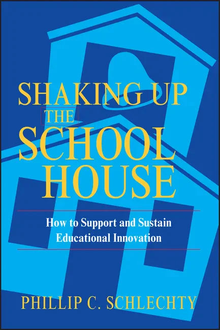 Shaking Up the Schoolhouse: How to Support and Sustain Educational Innovation - Paperback