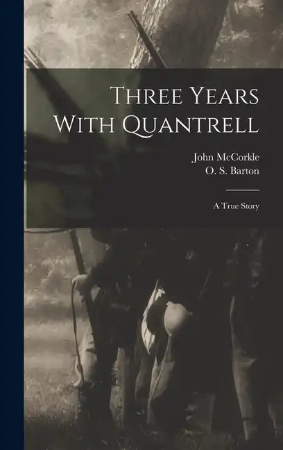 Three Years With Quantrell; a True Story - Hardcover