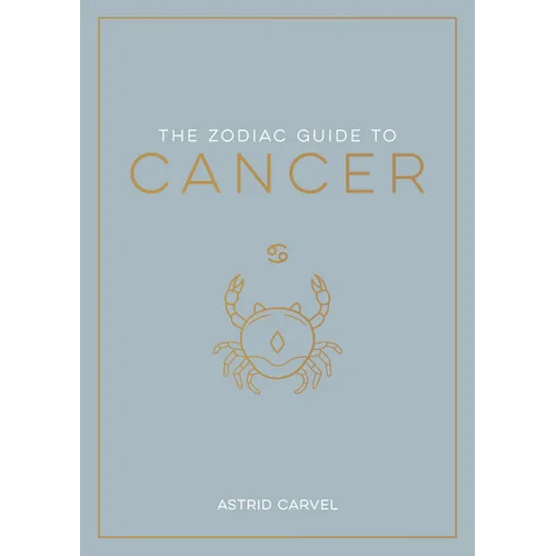 The Zodiac Guide to Cancer: The Ultimate Guide to Understanding Your Star Sign, Unlocking Your Destiny and Decoding the Wisdom of the Stars - Hardcover