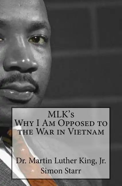 MLK's Why I Am Opposed to the War in Vietnam: Dr. Martin Luther King, Jr. - Paperback