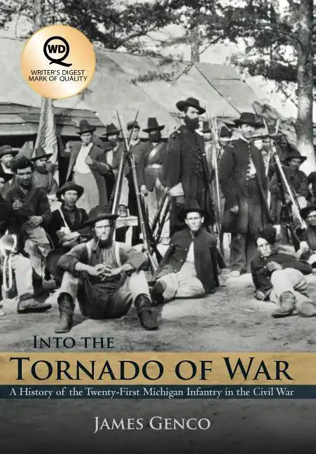Into the Tornado of War: A History of the Twenty-First Michigan Infantry in the Civil War - Hardcover