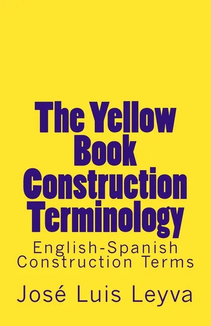 The Yellow Book Construction Terminology: English-Spanish Construction Terms - Paperback