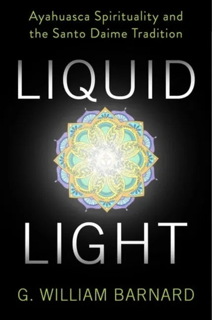 Liquid Light: Ayahuasca Spirituality and the Santo Daime Tradition - Paperback