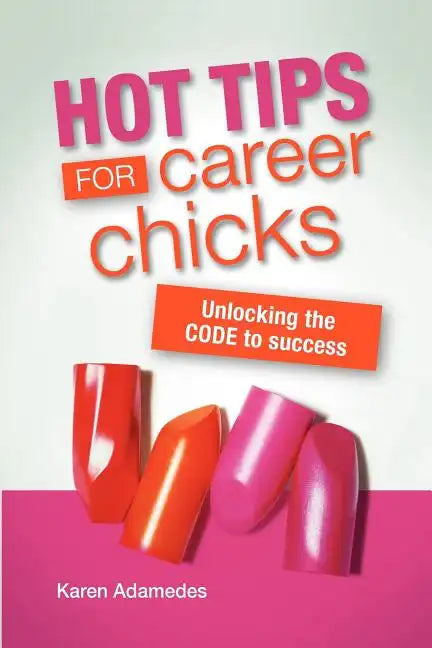 Hot Tips For Career Chicks: Unlocking The CODE to success - Paperback