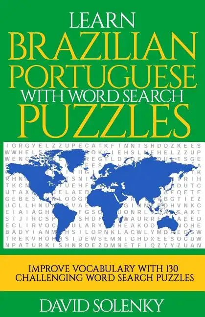 Learn Brazilian Portuguese with Word Search Puzzles: Learn Brazilian Portuguese Language Vocabulary with Challenging Word Find Puzzles for All Ages - Paperback