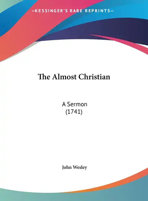 The Almost Christian: A Sermon (1741) - Hardcover