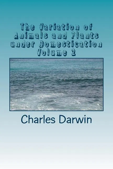 The Variation of Animals and Plants under Domestication Volume 2 - Paperback