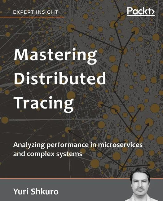 Mastering Distributed Tracing: Analyzing performance in microservices and complex systems - Paperback