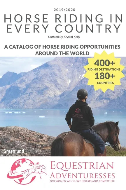 Horse Riding in Every Country: A Travel Guide to Horse Riding Vacations & Holiday Destinations Around the World on Horseback (Horse Guide Book) - Paperback