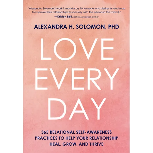 Love Every Day: 365 Relational Self Awareness Practices to Help Your Relationship Heal, Grow, and Thrive - Hardcover